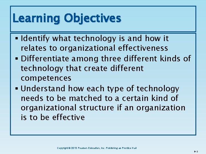 Learning Objectives § Identify what technology is and how it relates to organizational effectiveness