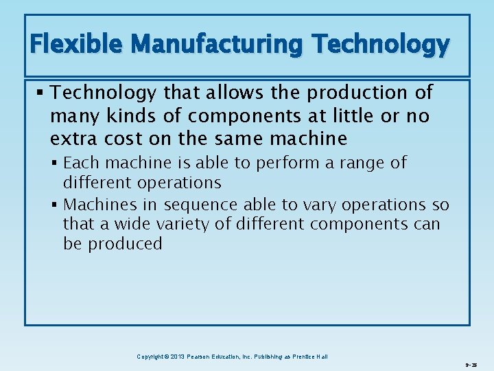 Flexible Manufacturing Technology § Technology that allows the production of many kinds of components