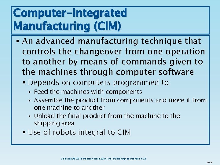 Computer-Integrated Manufacturing (CIM) § An advanced manufacturing technique that controls the changeover from one
