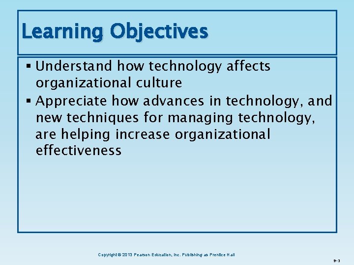 Learning Objectives § Understand how technology affects organizational culture § Appreciate how advances in