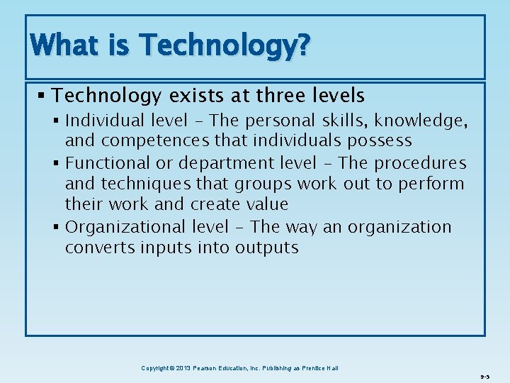 What is Technology? § Technology exists at three levels § Individual level - The