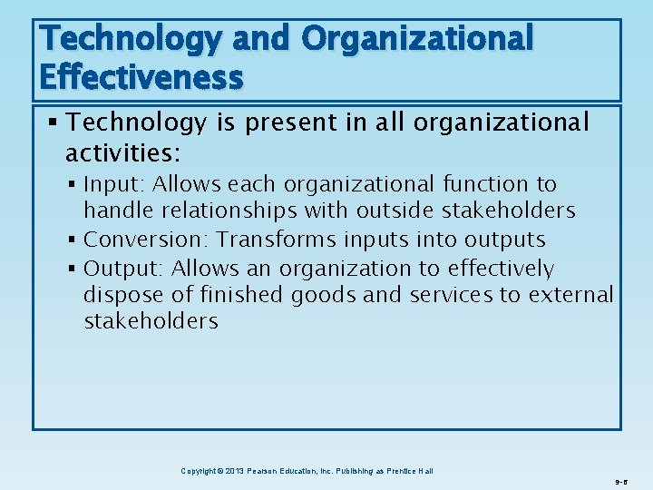 Technology and Organizational Effectiveness § Technology is present in all organizational activities: § Input: