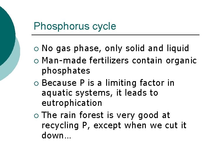 Phosphorus cycle No gas phase, only solid and liquid ¡ Man-made fertilizers contain organic