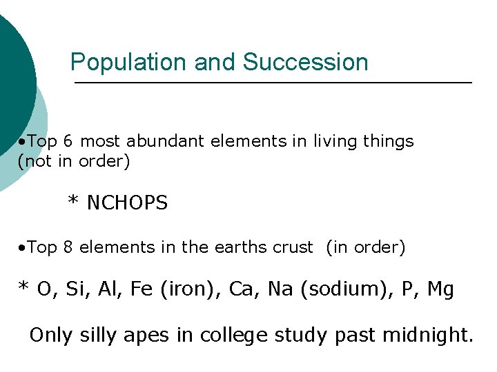 Population and Succession • Top 6 most abundant elements in living things (not in