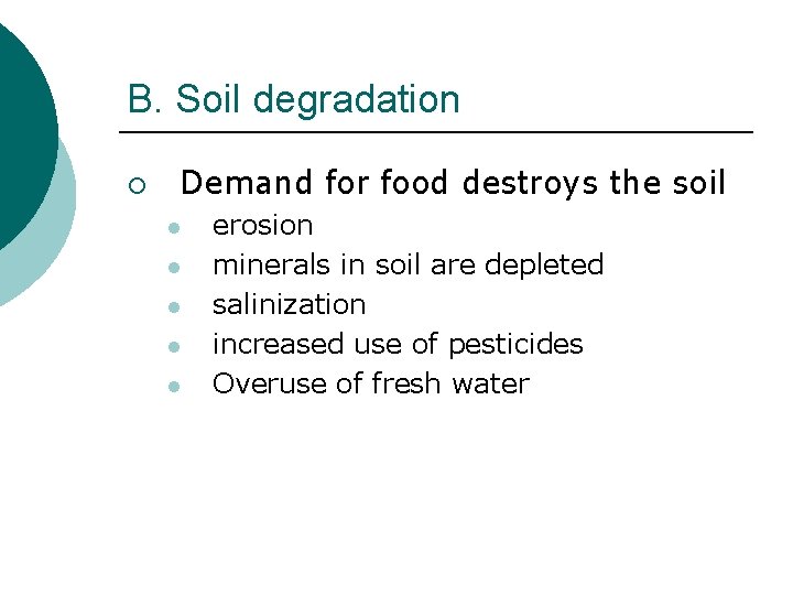 B. Soil degradation ¡ Demand for food destroys the soil l l erosion minerals