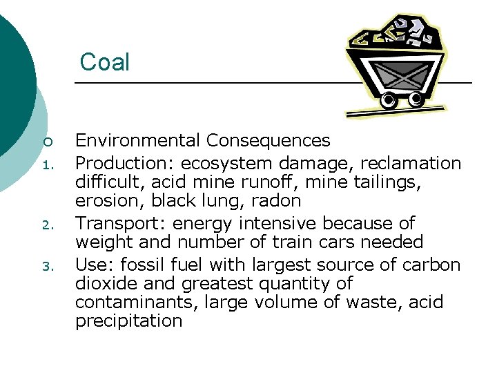 Coal ¡ 1. 2. 3. Environmental Consequences Production: ecosystem damage, reclamation difficult, acid mine