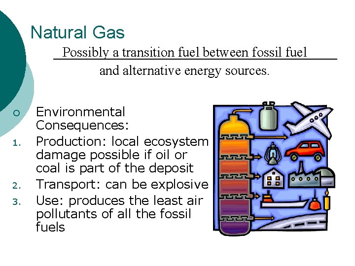Natural Gas Possibly a transition fuel between fossil fuel and alternative energy sources. ¡