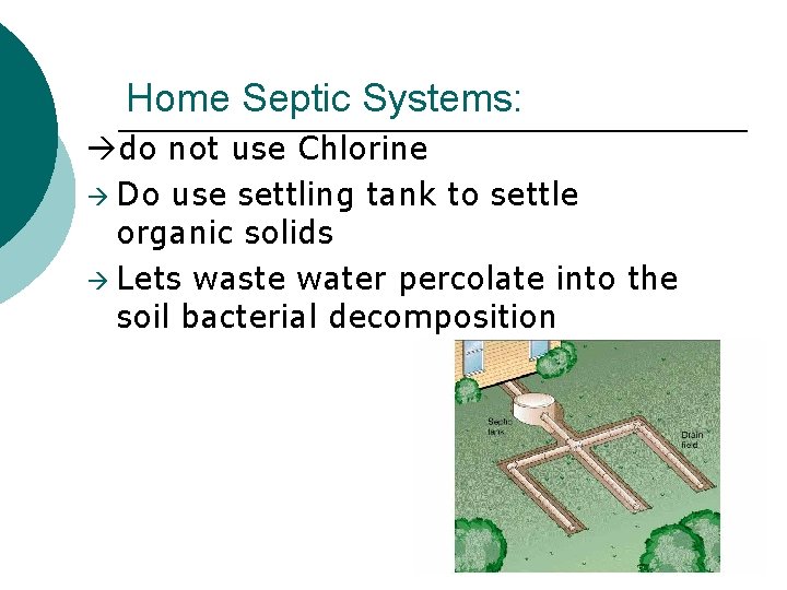 Home Septic Systems: do not use Chlorine Do use settling tank to settle organic