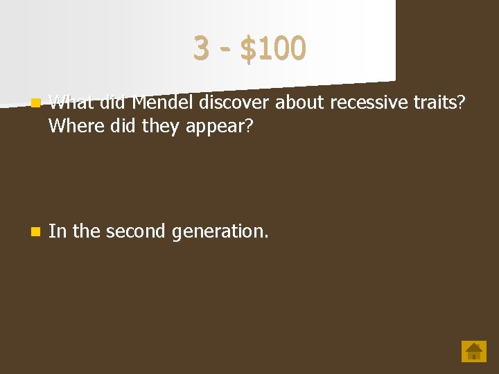 3 - $100 n What did Mendel discover about recessive traits? Where did they