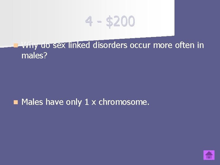 4 - $200 n Why do sex linked disorders occur more often in males?