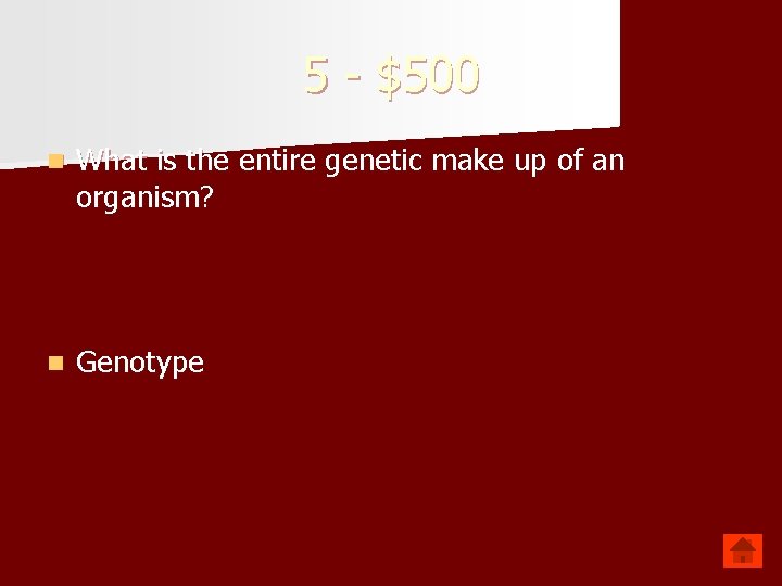 5 - $500 n What is the entire genetic make up of an organism?