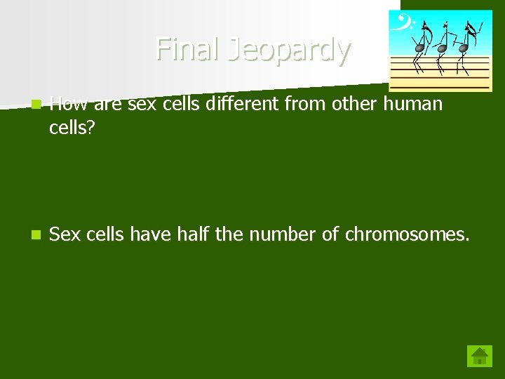 Final Jeopardy n How are sex cells different from other human cells? n Sex