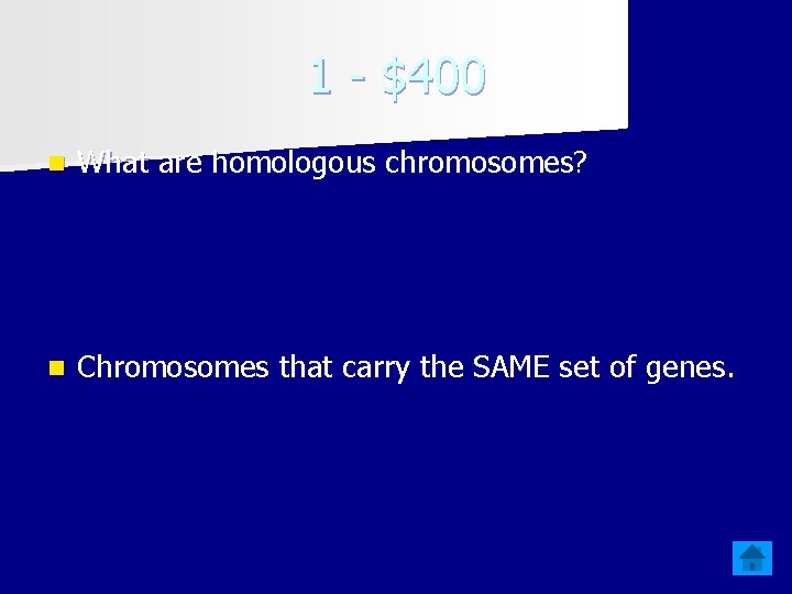 1 - $400 n What are homologous chromosomes? n Chromosomes that carry the SAME