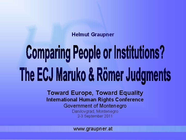 Helmut Graupner Toward Europe, Toward Equality International Human Rights Conference Government of Montenegro Danilovgrad,
