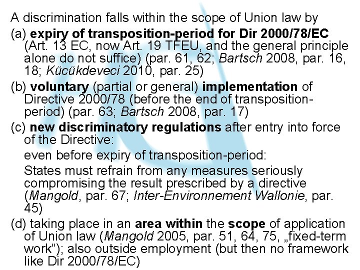 A discrimination falls within the scope of Union law by (a) expiry of transposition-period