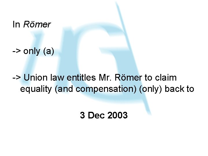 In Römer -> only (a) -> Union law entitles Mr. Römer to claim equality