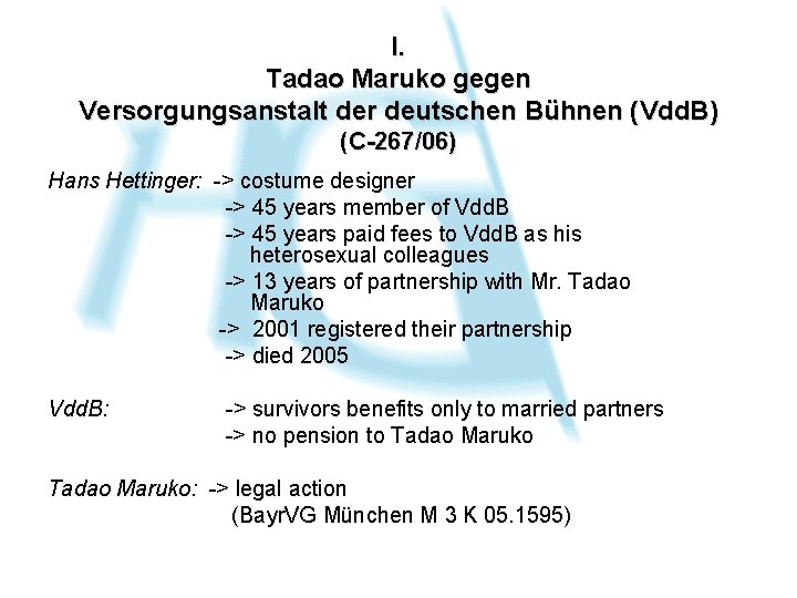 I. Tadao Maruko gegen Versorgungsanstalt der deutschen Bühnen (Vdd. B) (C-267/06) Hans Hettinger: ->