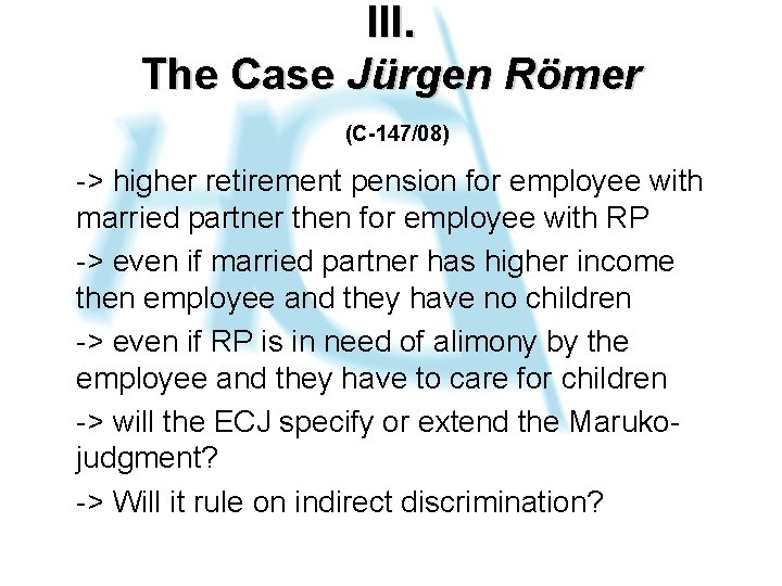 III. The Case Jürgen Römer (C-147/08) -> higher retirement pension for employee with married
