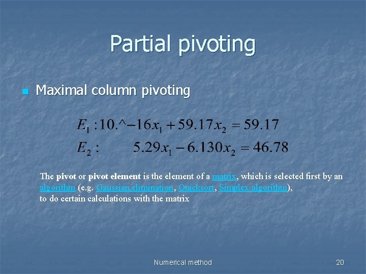Partial pivoting n Maximal column pivoting The pivot or pivot element is the element