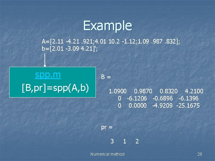 Example A=[2. 11 -4. 21. 921; 4. 01 10. 2 -1. 12; 1. 09.