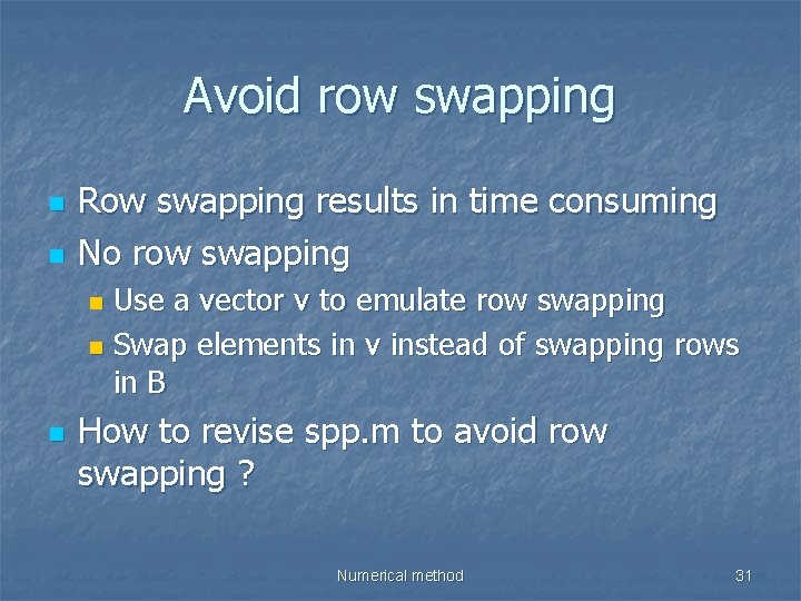 Avoid row swapping n n Row swapping results in time consuming No row swapping