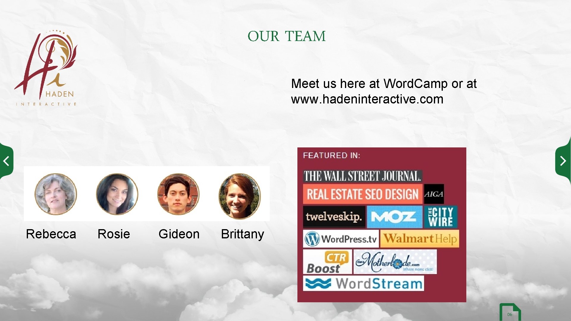 OUR TEAM Meet us here at Word. Camp or at www. hadeninteractive. com Rebecca