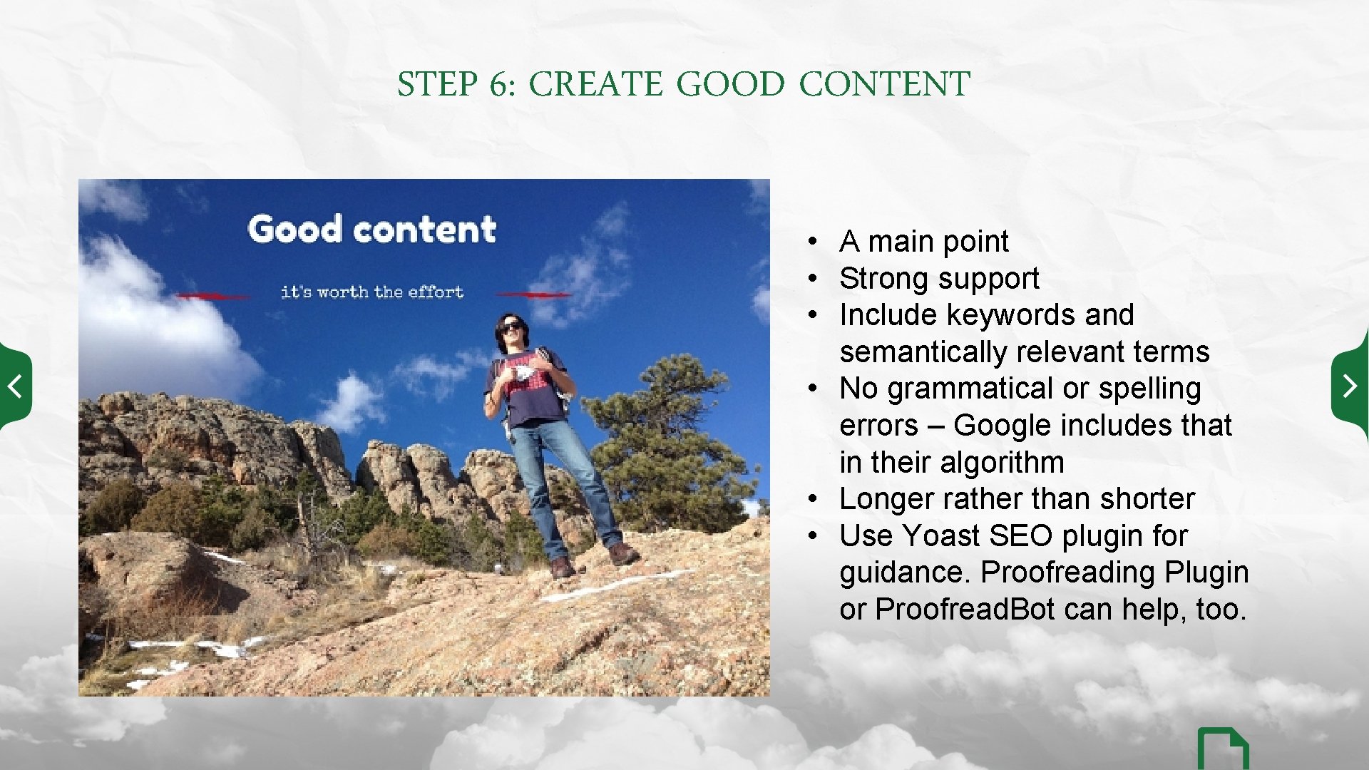 STEP 6: CREATE GOOD CONTENT • A main point • Strong support • Include