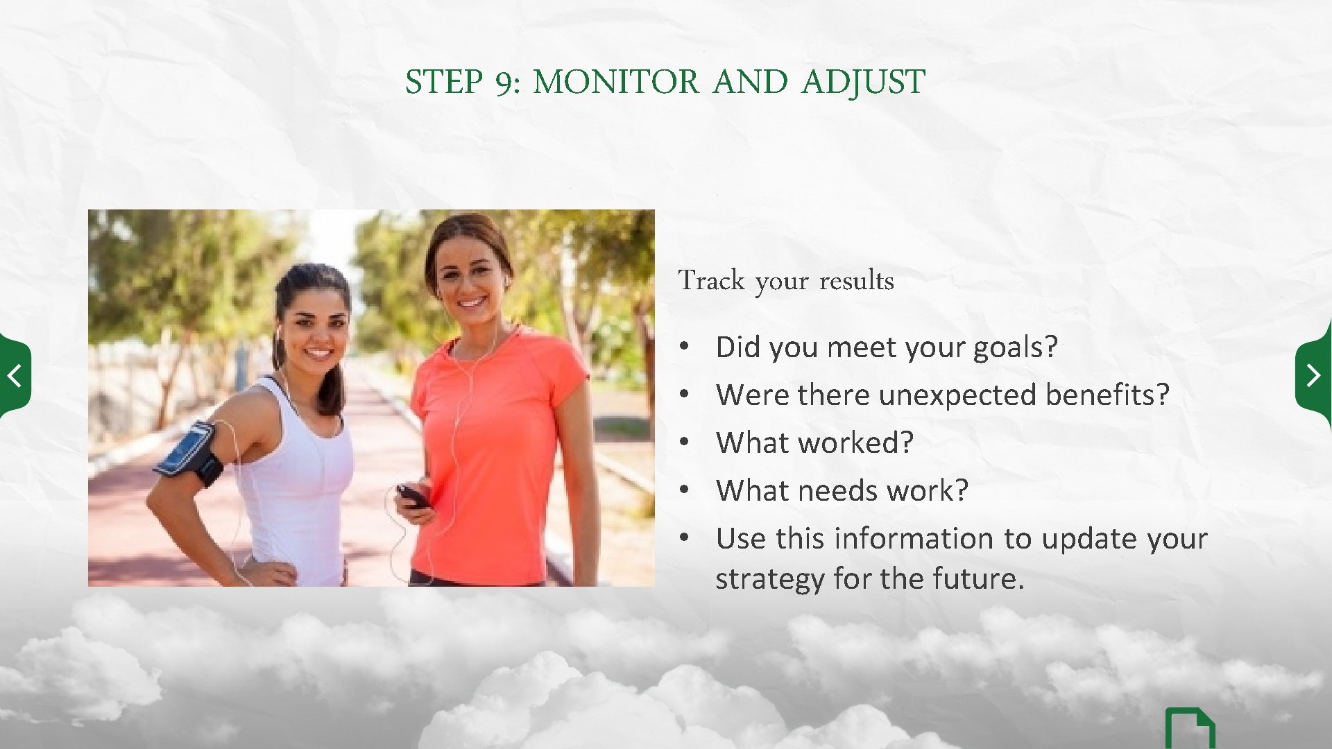 STEP 9: MONITOR AND ADJUST Track your results • • • Did you meet