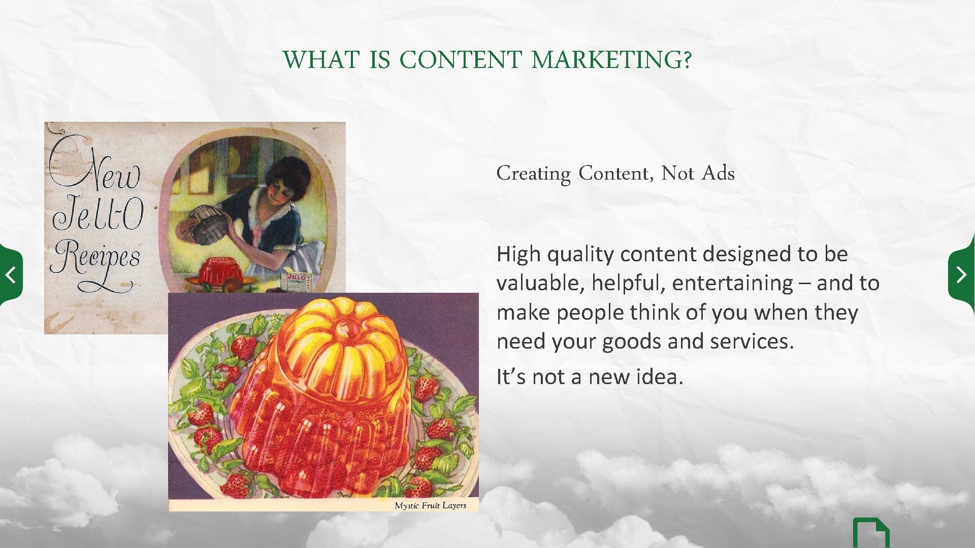 WHAT IS CONTENT MARKETING? Creating Content, Not Ads High quality content designed to be