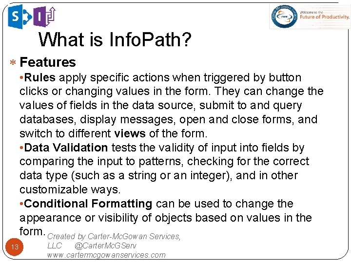 What is Info. Path? Features • Rules apply specific actions when triggered by button