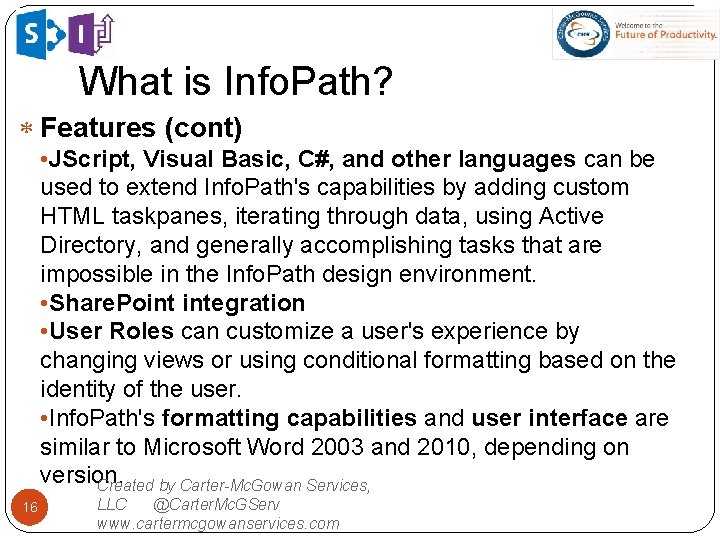 What is Info. Path? Features (cont) • JScript, Visual Basic, C#, and other languages