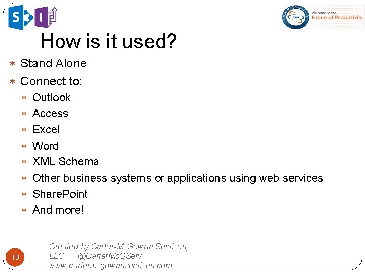 How is it used? Stand Alone Connect to: 18 Outlook Access Excel Word XML