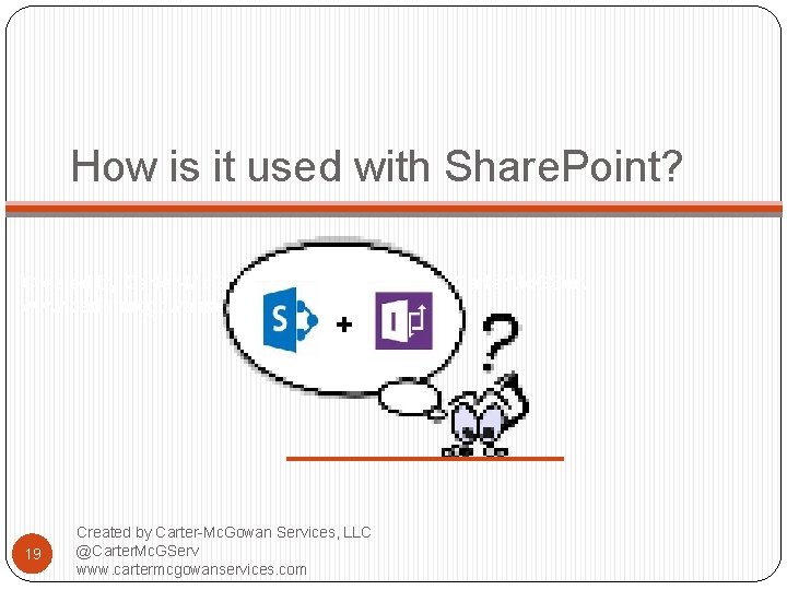 How is it used with Share. Point? Created by Carter-Mc. Gowan Services, LLC @Carter.