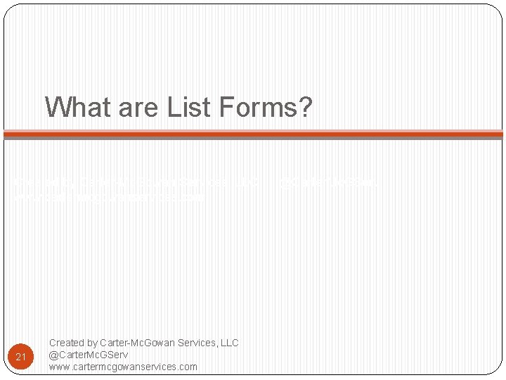 What are List Forms? Created by Carter-Mc. Gowan Services, LLC @Carter. Mc. GServ www.