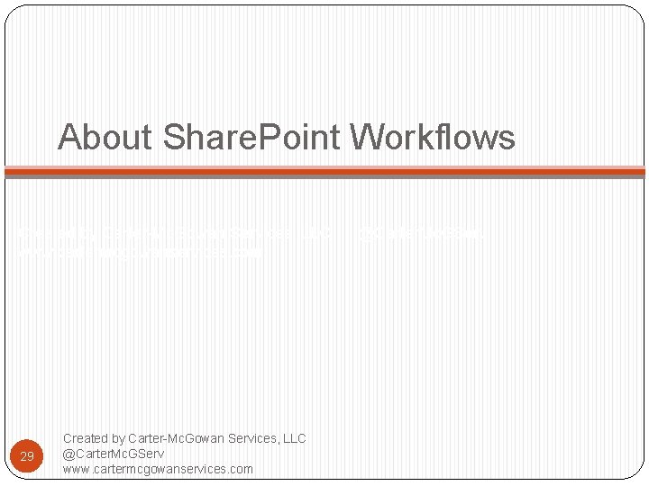 About Share. Point Workflows Created by Carter-Mc. Gowan Services, LLC @Carter. Mc. GServ www.
