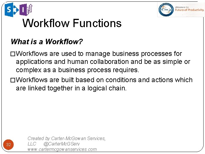 Workflow Functions What is a Workflow? � Workflows are used to manage business processes