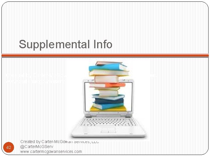 Supplemental Info Created by Carter-Mc. Gowan Services, LLC @Carter. Mc. GServ www. cartermcgowanservices. com