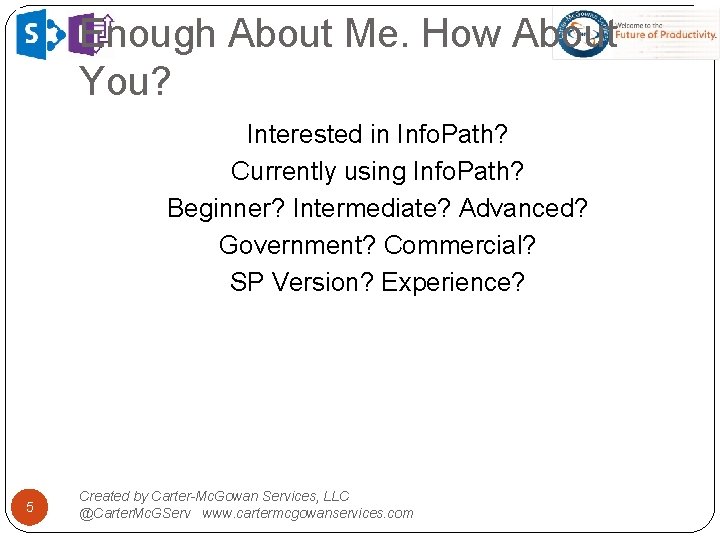Enough About Me. How About You? Interested in Info. Path? Currently using Info. Path?