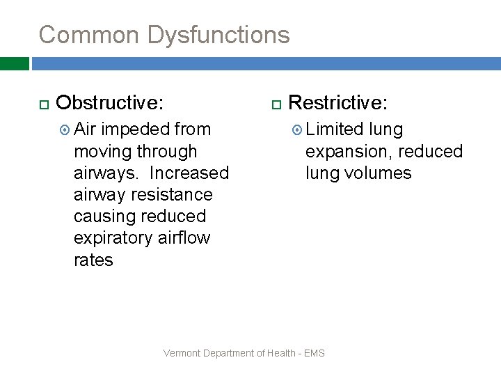 Common Dysfunctions Obstructive: Air impeded from moving through airways. Increased airway resistance causing reduced
