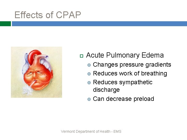 Effects of CPAP Acute Pulmonary Edema Changes pressure gradients Reduces work of breathing Reduces