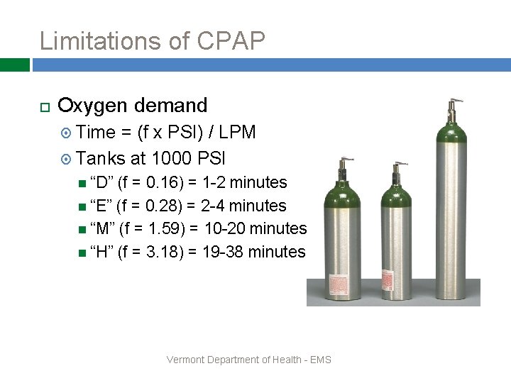 Limitations of CPAP Oxygen demand Time = (f x PSI) / LPM Tanks at