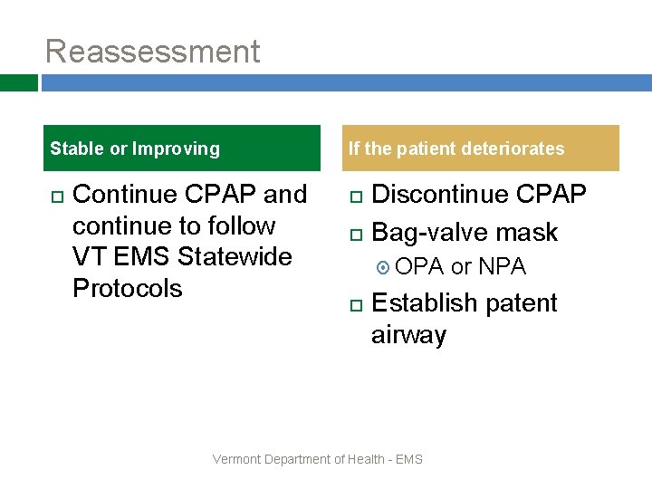Reassessment Stable or Improving Continue CPAP and continue to follow VT EMS Statewide Protocols