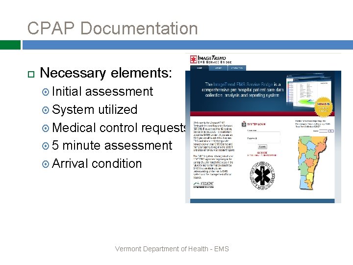 CPAP Documentation Necessary elements: Initial assessment System utilized Medical control requests 5 minute assessment