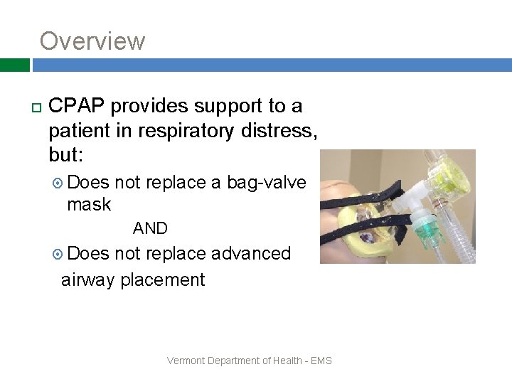 Overview CPAP provides support to a patient in respiratory distress, but: Does not replace
