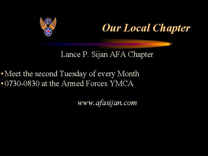 Our Local Chapter Lance P. Sijan AFA Chapter • Meet the second Tuesday of