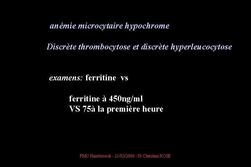  anémie microcytaire hypochrome Discrète thrombocytose et discrète hyperleucocytose examens: ferritine vs ferritine à