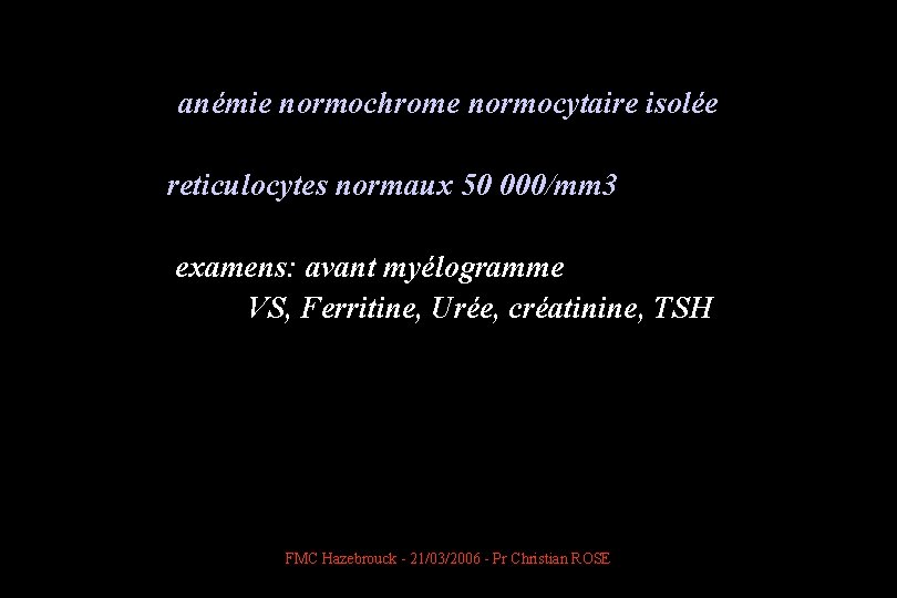  anémie normochrome normocytaire isolée reticulocytes normaux 50 000/mm 3 examens: avant myélogramme VS,