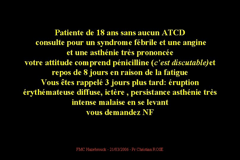 Patiente de 18 ans sans aucun ATCD consulte pour un syndrome fébrile et une