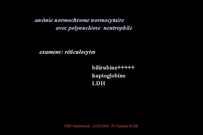  anémie normochrome normocytaire avec polynucléose neutrophile examens: réticulocytes bilirubine+++++ haptoglobine LDH FMC Hazebrouck