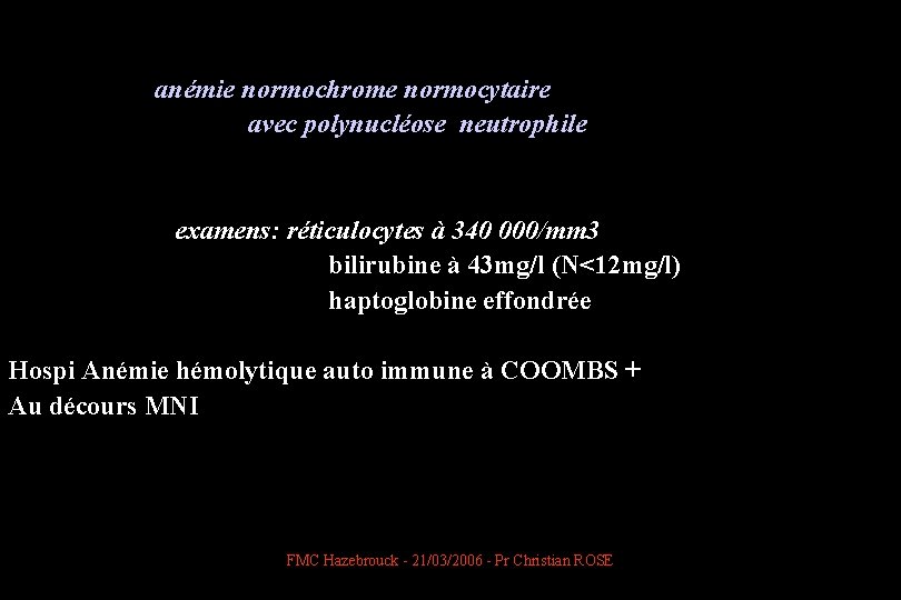  anémie normochrome normocytaire avec polynucléose neutrophile examens: réticulocytes à 340 000/mm 3 bilirubine